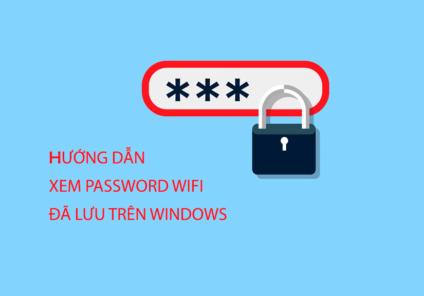 Cách xem và hiển thị mật khẩu Wifi đã lưu trên Windows 7/8/10