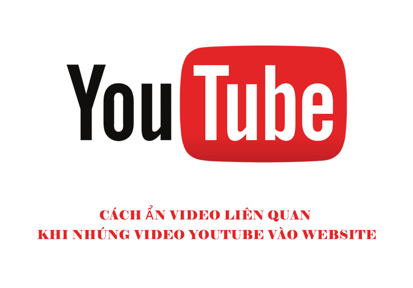 Cách ẩn video liên quan khi nhúng video YouTube vào website