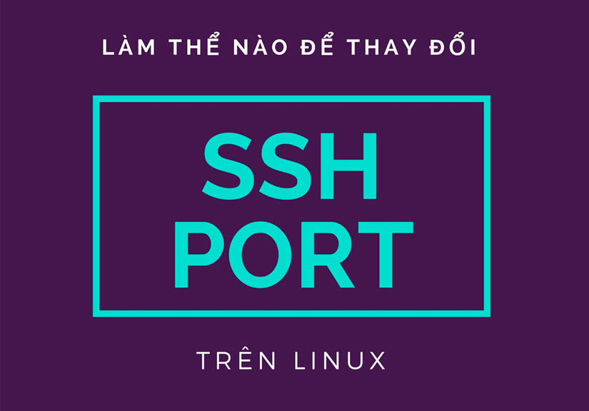 Hướng dẫn đổi port SSH mặc định trên VPS Linux