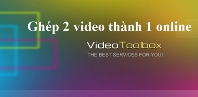 Cách ghép video online nhanh gọn mà không cần phần mềm