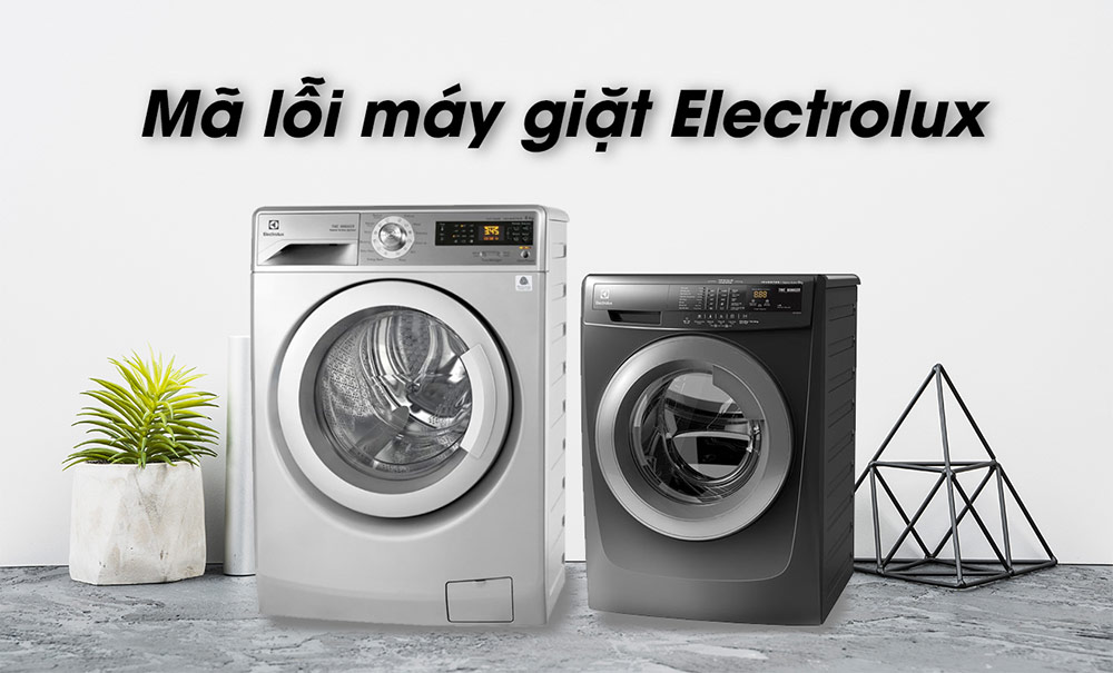 Tổng hợp mã lỗi máy giặt Electrolux thường gặp và cách khắc phục